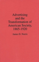 Advertising and the Transformation of American Society, 1865-1920: (Contributions in Economics and Economic History) 0313268010 Book Cover