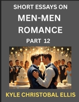 Men-Men Dating and Romance (Part 12)- Short Essays on MM Romance, Exploring Dynamics of Gay, Lesbian and Homosexual Love Relationship B0FM5ZLB1J Book Cover