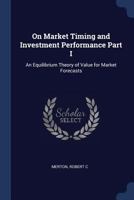 On Market Timing and Investment Performance Part I: An Equilibrium Theory of Value for Market Forecasts 1377037703 Book Cover