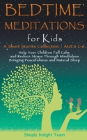 Bedtime Meditations for Kids: A Short Stories Collection Ages 2-6. Help Your Children to Feel Calm and Reduce Stress Through Mindfulness Bringing Peacefulness and Natural Sleep 1655277448 Book Cover