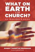 What on Earth Is the Church? 1498238858 Book Cover