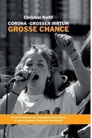Corona - großer Irrtum, große Chance: Von den Pandemien der Vergangenheit über Corona zu einem gesunden Wandel der Gesellschaft 3347070518 Book Cover