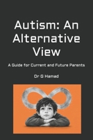 Autism: An Alternative View: A Guide for Current and Future Parents B0H34646TF Book Cover