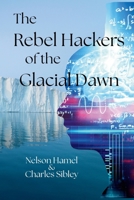 The Rebels Hackers of the Glacial Dawn B0G4V7ZLY8 Book Cover