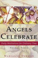 Angels Celebrate: Daily Meditations for Ordinary Time, Volume Three 1604944919 Book Cover