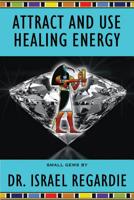 Attract and Use Healing Energy 1561845612 Book Cover