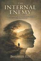 The Internal Enemy: A Philosophical Novel of Awareness, Fear and Ethical Choice B0GF7RTGGK Book Cover