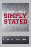 Football Rules: Simply Stated 1483616754 Book Cover