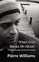 When God Broke My Heart: A Journey Through Trauma and Triumph 097998372X Book Cover