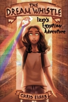 The Dream Whistle: Izzy's Egyptian Adventure B0CH2CM9DW Book Cover