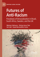 Futures of Anti-Racism: Paradoxes of Deracialization in Brazil, South Africa, Sweden, and the UK (Mapping Global Racisms) 3031144082 Book Cover