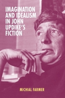 Imagination and Idealism in John Updike's Fiction 1571139427 Book Cover