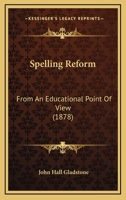 Spelling Reform: From An Educational Point Of View 1015355811 Book Cover