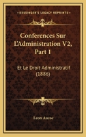 Conferences Sur L'Administration V2, Part 1: Et Le Droit Administratif (1886) 1167731557 Book Cover