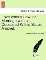 Love Versus Law: Or, Marriage with a Deceased Wife's Sister 1357809867 Book Cover