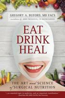 Eat, Drink, Heal: The Art and Science of Surgical Nutrition 1537132067 Book Cover