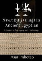 Nsw.T Bjt.J (King) in Ancient Egyptian: : A Lesson in Paronymy and Leadership 0692637664 Book Cover