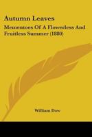 Autumn Leaves: Mementoes Of A Flowerless And Fruitless Summer 0548859256 Book Cover