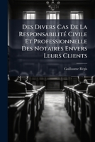 Des Divers Cas De La Responsabilité Civile Et Professionnelle Des Notaires Envers Leurs Clients 1179368568 Book Cover