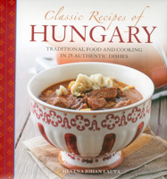 Classic Recipes of Hungary: Traditional Food and Cooking in 25 Authentic Dishes 0754828824 Book Cover