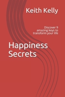 Happiness Secrets: discover 9 amazing keys to transform your life (Happiness Chronicles) B084DG7HGJ Book Cover
