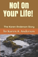 Not On Your Life! (Large Print): The Karen Anderson Story 1092539042 Book Cover