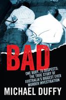 Bad: The True Story of Australia's Biggest Ever Murder Investigation 1743312962 Book Cover