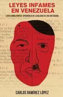 Leyes Infames En Venezuela: Leyes Habilitantes: Apariencia de Legalidad de Una Dictadura 1539573818 Book Cover