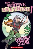 Girls Only: How to Survive Anything 054543095X Book Cover