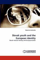Slovak youth and the European identity: Slovak national identity and Europeanization 384337175X Book Cover