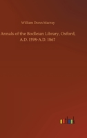 Annals of the Bodleian Library, Oxford, A. D. 1598-A. D. 1867: With a Preliminary Notice of the Earlier Library Founded in the Fourteenth Century - PR 9355396457 Book Cover