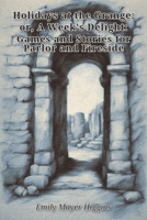 Holidays at the Grange; or, A Week's Delight: Games and Stories for Parlor and Fireside 4160849466 Book Cover