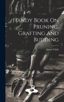 Handy Book On Pruning, Grafting And Budding 1021185019 Book Cover