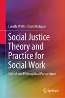Social Justice Theory and Practice for Social Work: Critical and Philosophical Perspectives 9811336202 Book Cover