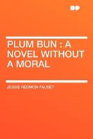 Plum Bun: A Novel Without a Moral 0807006602 Book Cover