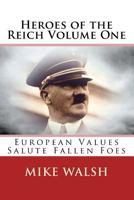 Heroes of the Reich Volume One: To Mark 70-Years Since the Second World War's End, Heroes of the Reich Avoids Victors Propaganda. Heroes Is a Refreshing, Often Inspiring, Selection of Over 30 Stories  1507620357 Book Cover