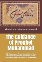 The Guidance of Prophet Muhammad: 30 Examples from the Life of the Prophet Selected from the book Zadul-Ma`ad by Imam Ibn Al-Qayyim B08BW5Y28F Book Cover