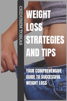 WEIGHT LOSS STRATEGIES AND TIPS: Your Comprehensive Guide to Successful Weight Loss B0CD1162XQ Book Cover
