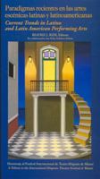 Paradigmas Recientes En Las Artes Escenicas Latinas y Latinoamericanas =: Current Trends in Latino and Latin American Performing Arts: Homenaje Al Festival Internacional de Teatro Hispano de Miami = a 1593882017 Book Cover