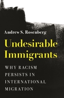 Undesirable Immigrants: Why Racism Persists in International Migration 069123874X Book Cover