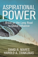 Aspirational Power: Brazil on the Long Road to Global Influence (Geopolitics in the 21st Century) 081572795X Book Cover
