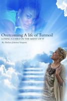 Overcoming a Life of Turmoil: Losing a Child in the Midst of It 1542554756 Book Cover