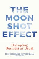 The Moonshot Effect: Disrupting Business as Usual 0972964312 Book Cover
