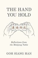 The Hand You Hold: Reflections from the Mahjong Table 1543785212 Book Cover