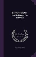 Lectures On The Institution Of The Sabbath... 0469375973 Book Cover