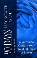 90 Days Praying With God 0615744060 Book Cover