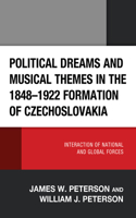 Political Dreams and Musical Themes in the 1848–1922 Formation of Czechoslovakia: Interaction of National and Global Forces 1666925195 Book Cover