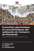 Évaluation géochimique et caractéristiques des sédiments de l'estuaire de Manakudy: sédiments de surface, côte sud-ouest de l'Inde (French Edition) 6205031191 Book Cover