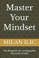 Master Your Mindset: The Blueprint for Unstoppable Personal Growth B0G5PPS6P6 Book Cover