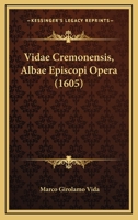 Vidae Cremonensis, Albae Episcopi Opera (1605) 116633595X Book Cover